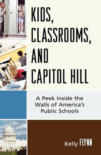 Cover image for Kids, Classrooms, and Capitol Hill: A Peek Inside the Walls of America's Public Schools