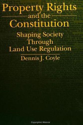 Cover image for Property Rights and the Constitution: Shaping Society Through Land Use Regulation