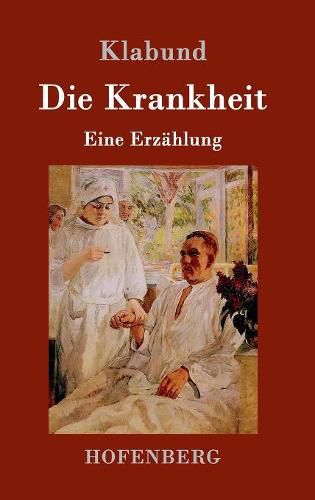Cover image for Die Krankheit: Eine Erzahlung
