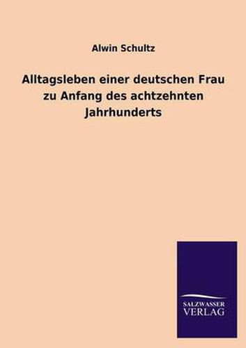 Cover image for Alltagsleben Einer Deutschen Frau Zu Anfang Des Achtzehnten Jahrhunderts