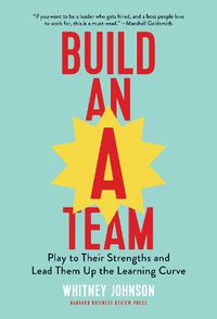 Cover image for Build an A-Team: Play to Their Strengths and Lead Them Up the Learning Curve