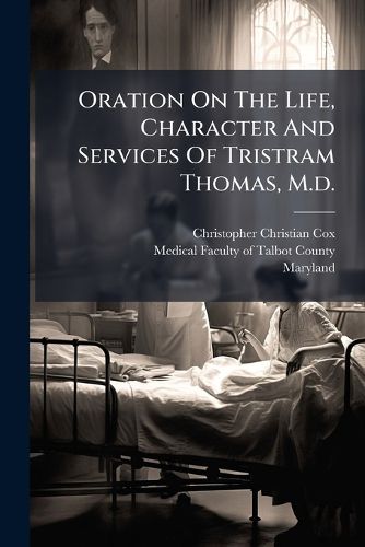 Cover image for Oration On The Life, Character And Services Of Tristram Thomas, M.d.