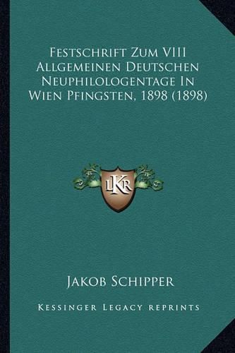 Festschrift Zum VIII Allgemeinen Deutschen Neuphilologentage in Wien Pfingsten, 1898 (1898)