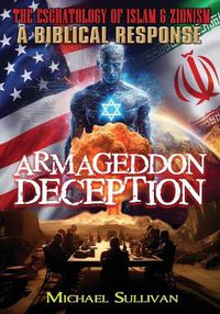 Cover image for Armageddon Deception The Eschatology of Islam & Zionism A Biblical Response