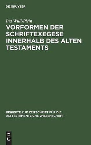 Cover image for Vorformen der Schriftexegese innerhalb des Alten Testaments: Untersuchungen zum literarischen Werden der auf Amos, Hosea und Micha zuruckgehenden Bucher im hebraischen Zwoelfprophetenbuch