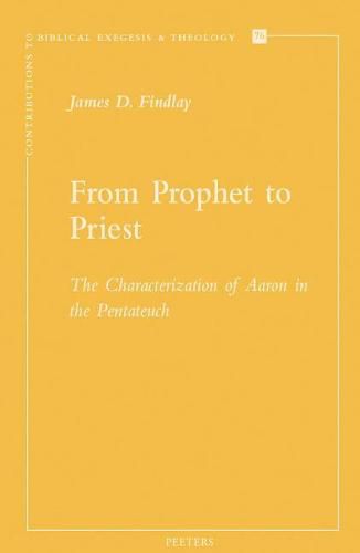Cover image for From Prophet to Priest: The Characterization of Aaron in the Pentateuch