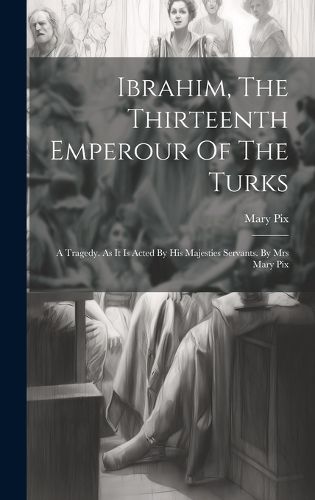 Ibrahim, The Thirteenth Emperour Of The Turks