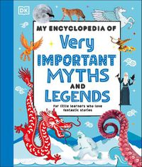 Cover image for My Encyclopedia of Very Important Myths and Legends
