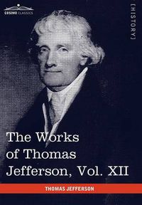 Cover image for The Works of Thomas Jefferson, Vol. XII (in 12 Volumes): Correspondence and Papers 1816-1826