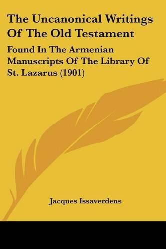 Cover image for The Uncanonical Writings of the Old Testament: Found in the Armenian Manuscripts of the Library of St. Lazarus (1901)