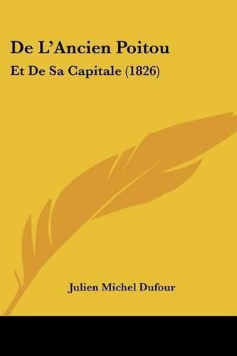 Cover image for de L'Ancien Poitou: Et de Sa Capitale (1826)