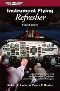 Cover image for Instrument Flying Refresher: A practical way to stay sharp on the fine points of judgment, decision making, and IFR techniques.