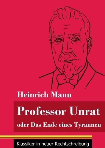 Professor Unrat: oder Das Ende eines Tyrannen (Band 5, Klassiker in neuer Rechtschreibung)