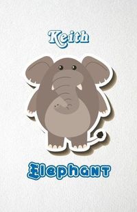 Cover image for Keith Elephant A5 Lined Notebook 110 Pages: Funny Blank Journal For Zoo Wide Animal Nature Lover Relative Family Baby First Last Name. Unique Student Teacher Scrapbook/ Composition Great For Home School Writing