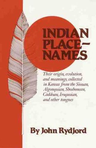 Cover image for Indian Place-Names: Their origin, evolution, and meanings, collected in Kansas from the Siouan, Algonquian, Shoshonean, Caddoan, Iroquoian, and other tongues