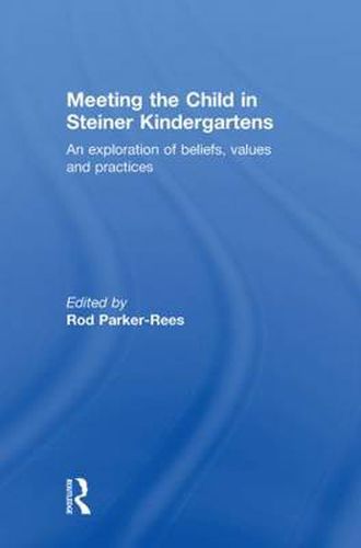 Meeting the Child in Steiner Kindergartens: An Exploration of Beliefs, Values and Practices