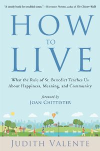 Cover image for How to Live: What the Rule of St. Benedict Teaches Us About Happiness, Meaning, and Community