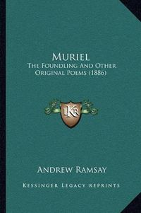 Cover image for Muriel: The Foundling and Other Original Poems (1886)