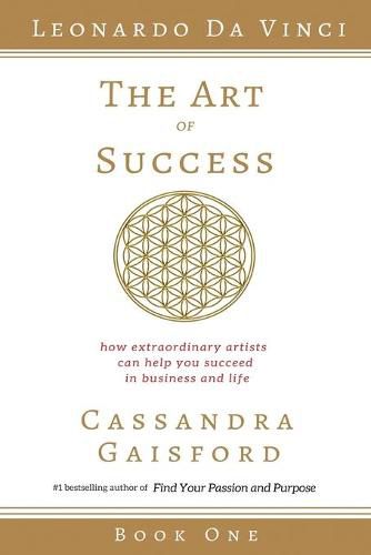 Cover image for The Art of Success: Leonardo da Vinci: How Extraordinary Artists Can Help You Succeed in Business and Life