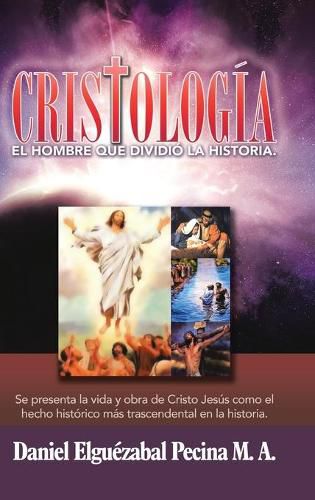 Cover image for Cristologia: El Hombre Que Dividio La Historia.