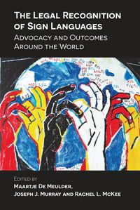 Cover image for The Legal Recognition of Sign Languages: Advocacy and Outcomes Around the World