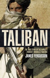Cover image for Taliban: the history of the world's most feared fighting force