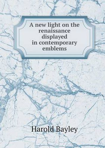 A New Light on the Renaissance Displayed in Contemporary Emblems