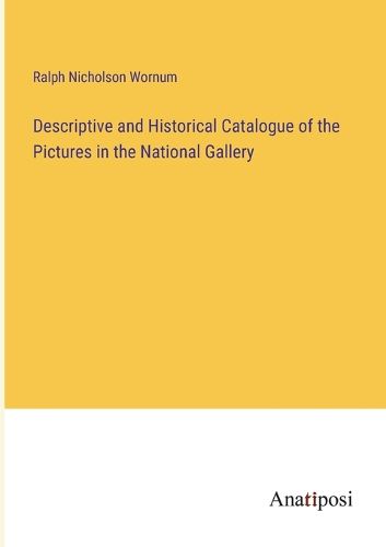 Cover image for Descriptive and Historical Catalogue of the Pictures in the National Gallery