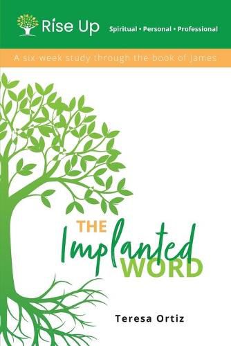 Cover image for The Implanted Word: A Six Week Study Through the Book of James