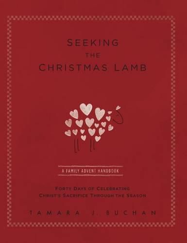 Cover image for Seeking the Christmas Lamb: A Family Advent Handbook Forty Days of Celebrating Christ's Sacrifice Through the Season