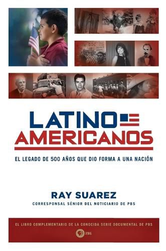 Cover image for Latino Americanos: El legado de 500 anos que dio forma a una nacion