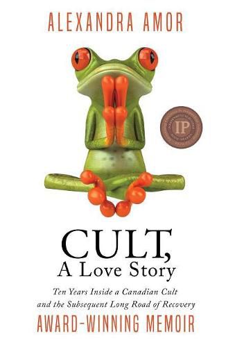 Cover image for Cult, A Love Story: Ten Years Inside a Canadian Cult and the Subsequent Long Road of Recovery