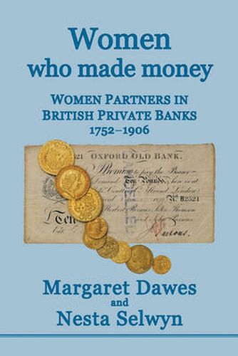 Cover image for Women Who Made Money: Women Partners in British Private Banks 1752-1906