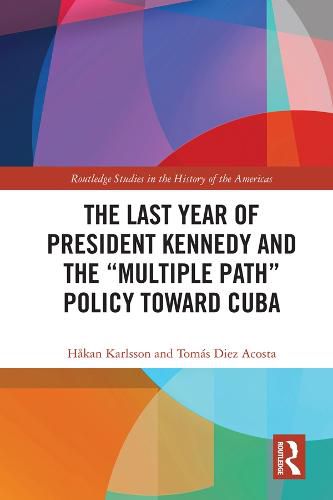 Cover image for The Last Year of President Kennedy and the  Multiple Path  Policy Toward Cuba