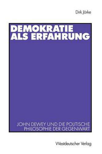 Cover image for Demokratie ALS Erfahrung: John Dewey Und Die Politische Philosophie Der Gegenwart