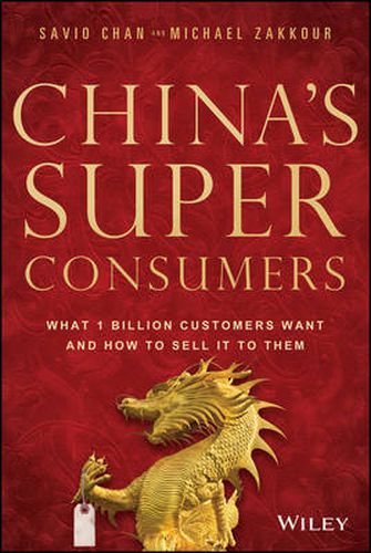 Cover image for China's Super Consumers: What 1 Billion Customers Want and How to Sell it to Them