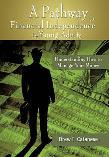 Cover image for A Pathway to Financial Independence for Young Adults: Understanding How to Manage Your Money