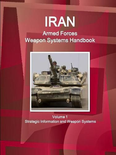 Cover image for Iran Armed Forces Weapon Systems Handbook Volume 1 Strategic Information and Weapon Systems