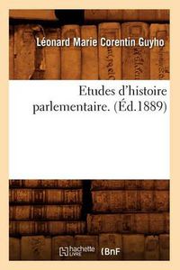 Cover image for Etudes d'Histoire Parlementaire. (Ed.1889)