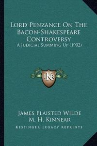 Cover image for Lord Penzance on the Bacon-Shakespeare Controversy: A Judicial Summing Up (1902)