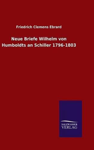 Cover image for Neue Briefe Wilhelm von Humboldts an Schiller 1796-1803