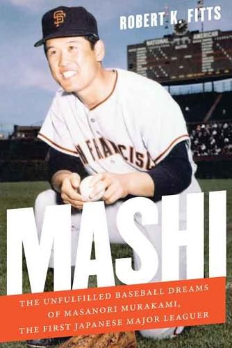 Mashi: The Unfulfilled Baseball Dreams of Masanori Murakami, the First Japanese Major Leaguer