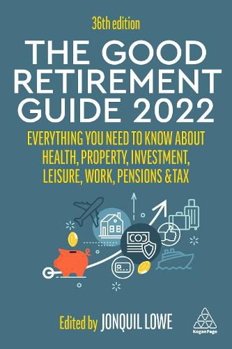 Cover image for The Good Retirement Guide 2022: Everything You Need to Know About Health, Property, Investment, Leisure, Work, Pensions and Tax