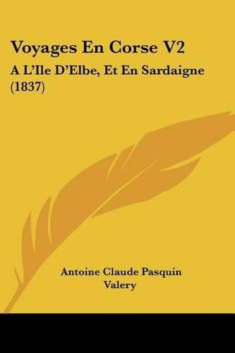 Voyages En Corse V2: A L'Ile D'Elbe, Et En Sardaigne (1837)