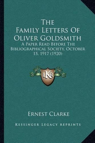 The Family Letters of Oliver Goldsmith: A Paper Read Before the Bibliographical Society, October 15, 1917 (1920)