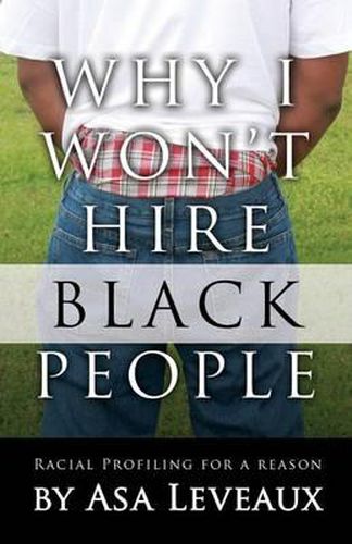 Cover image for Why I Won't Hire Black People: Racial Profiling for a Reason