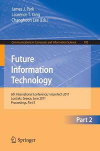 Cover image for Future Information Technology: 6th International Conference on Future Information Technology, FutureTech 2011, Crete, Greece, June 28-30, 2011. Proceedings, Part II