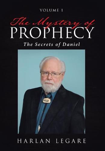 Cover image for The Mystery of Prophecy: Volume 1, The Secrets of Daniel