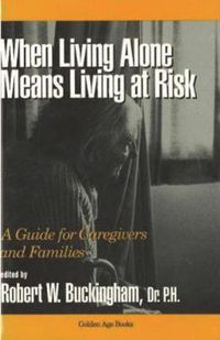 Cover image for When Living Alone Means Risk: A Guide for Caregivers and Families