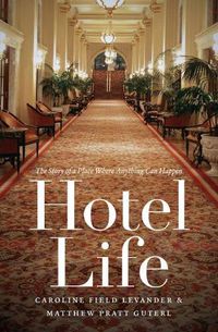 Cover image for Hotel Life: The Story of a Place Where Anything Can Happen
